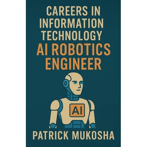"Careers in Information Technology: Artificial Intelligence (AI) Robotics Engineer"