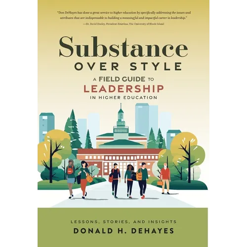 Substance Over Style: A Field Guide to Leadership in Higher Education