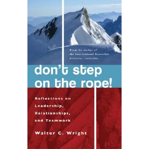 Don't Step on the Rope: Reflections on Leadership, Relationships, and Teamwork