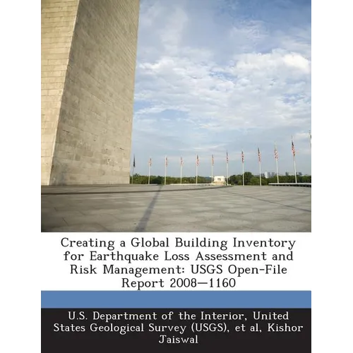 Creating a Global Building Inventory for Earthquake Loss Assessment and Risk Management: Usgs Open-File Report 2008-1160