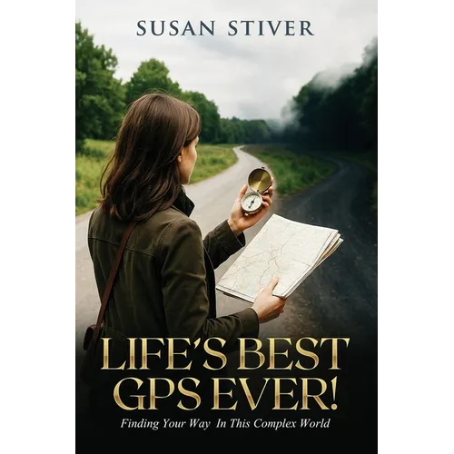 Life's Best GPS Ever!: Finding Your Way in This Complex World