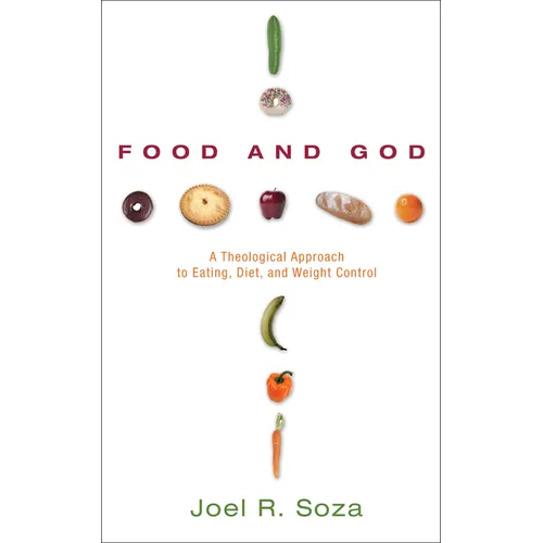 Food and God: A Theological Approach to Eating, Diet, and Weight Control