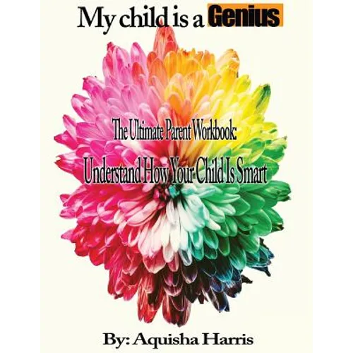 My child is a Genius: The Ultimate Parent Workbook