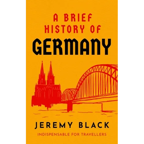 A Brief History of Germany: Indispensable for Travellers