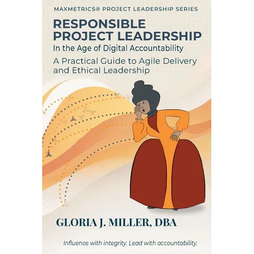 Responsible Project Leadership in the Age of Digital Accountability: A Practical Guide to Agile Delivery and Ethical Leadership
