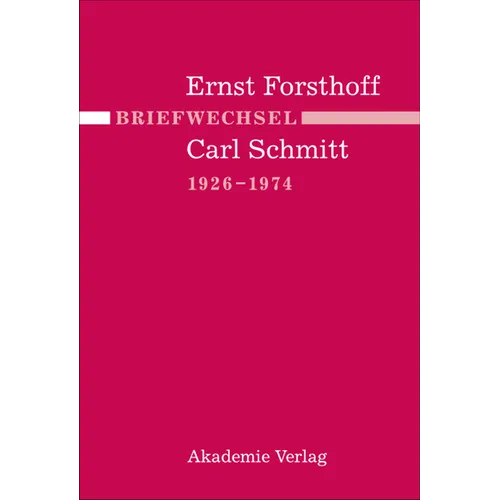 Briefwechsel Ernst Forsthoff - Carl Schmitt 1926-1974