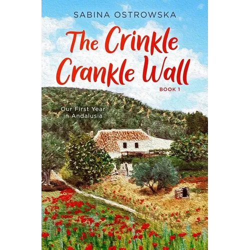 The Crinkle Crankle Wall: Our First Year in Andalusia