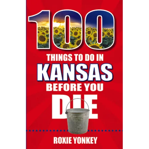 100 Things to Do in Kansas Before You Die