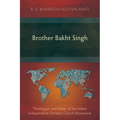 Brother Bakht Singh: Theologian and Father of the Indian Independent Christian Church Movement