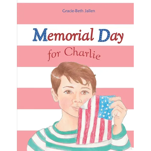 Memorial Day for Charlie: A Picture Book Story for Children About Why We Celebrate Memorial Day