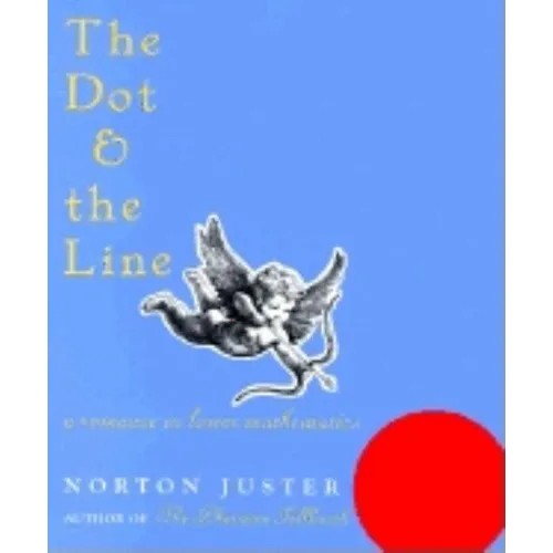 The Dot and the Line: A Romance in Lower Mathematics: A Romance in Lower Mathematics