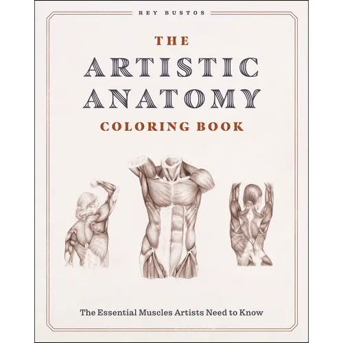 The Artistic Anatomy Coloring Book: The Essential Muscles Artists Need to Know
