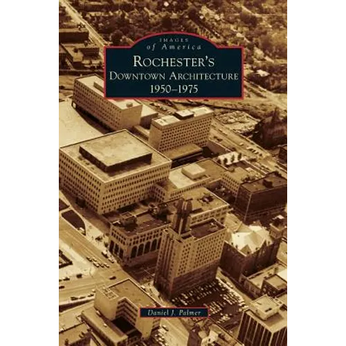 Rochester's Downtown Architecture: 1950-1975