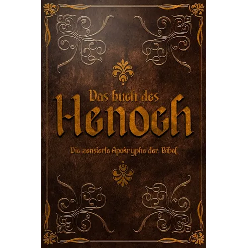 Das Buch Henoch: Die zensierte Apokryphe der Bibel