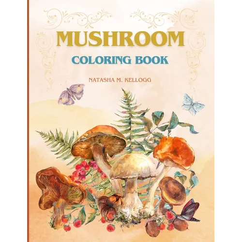 Mushroom Coloring Book: FUNGI, MYCOLOGY, SHROOM COLORING PAGES, 8.5x11