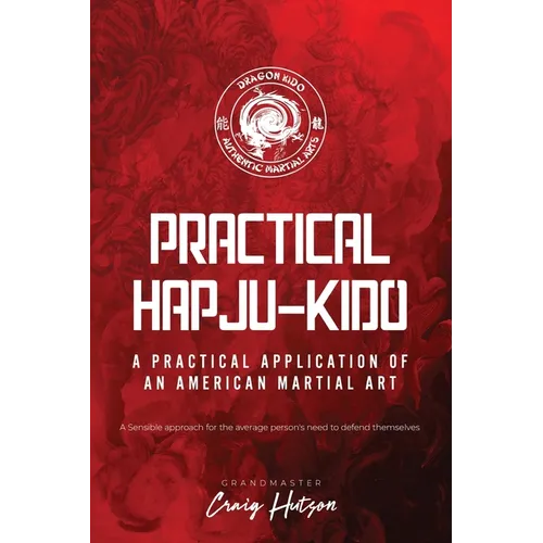 Practical HapJu-Kido: A Practical Application of an American Martial Art