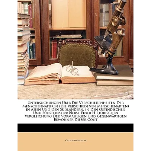 Untersuchungen Über Die Verschiedenheiten Der Menschennaturen (Die Verschiedenen Menschenarten) in Asien Und Den Südländern, in Den Ostindischen Und S