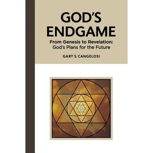 God's Endgame: From Genesis to Revelation: God's Plans for the Future