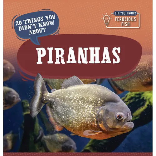 20 Things You Didn't Know about Piranhas