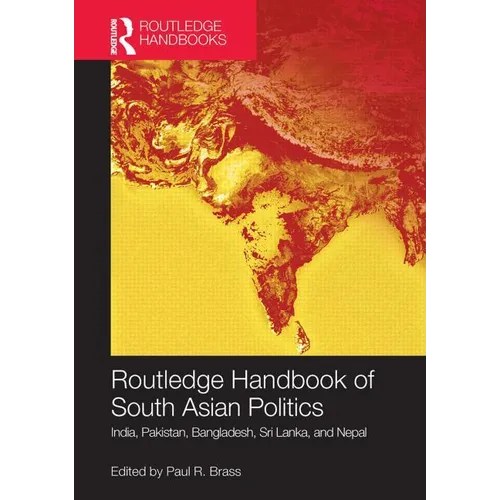 Routledge Handbook of South Asian Politics: India, Pakistan, Bangladesh, Sri Lanka, and Nepal