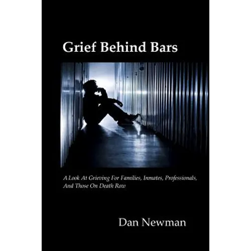 Grief Behind Bars: A Look at Grieving for Families, Inmates, Professionals, and those on Death Row