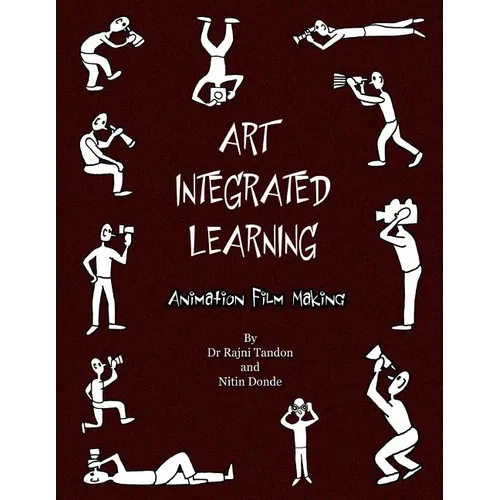 Art Integrated Learning Animation Film Making: Do It Yourself - Make your own animation films for teachers and children