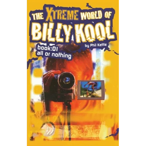 The Xtreme World of Billy Kool Book 1: All or Nothing
