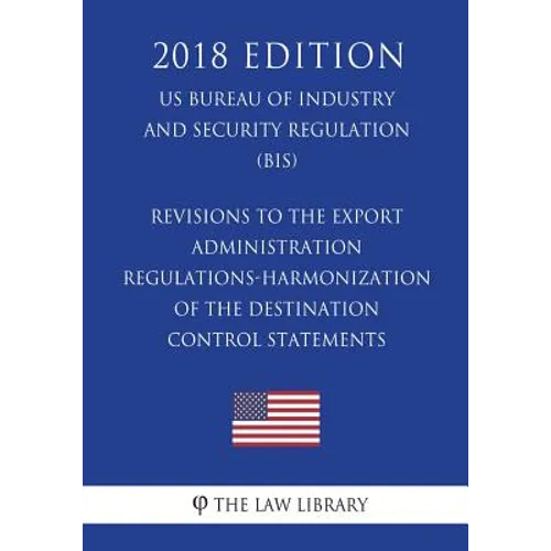 Revisions to the Export Administration Regulations-Harmonization of the Destination Control Statements (US Bureau of Industry and Security Regulation)