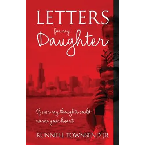 Letters for My Daughter: If Ever My Thoughts Could Warm Your Heart