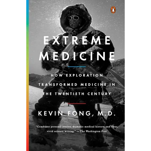 Extreme Medicine: How Exploration Transformed Medicine in the Twentieth Century