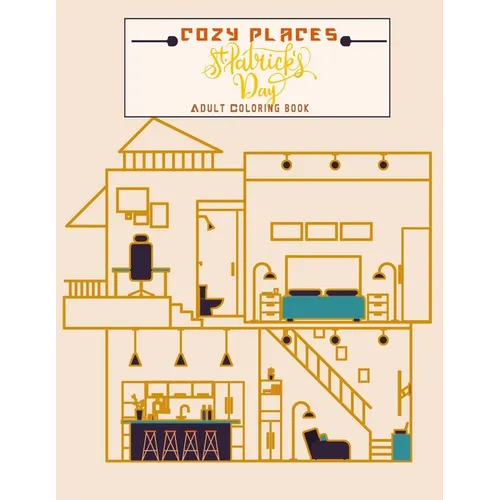 Cozy Places St. Patrick's Day Adults Coloring Book: House Interior Design for Relaxation and Stress Relief