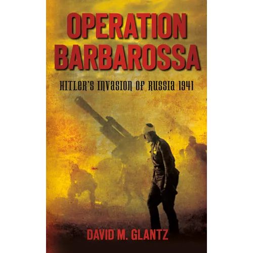 Operation Barbarossa: Hitler's Invasion of Russia 1941