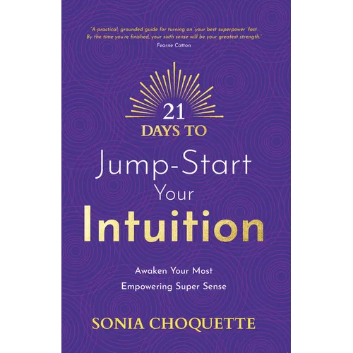 21 Days to Jump-Start Your Intuition: Awaken Your Most Empowering Super Sense