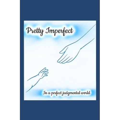 Pretty Imperfect in A Perfect Judgmental World: A Teen Mom's Guide to Owning Your Story, Silencing Shame, and Shaping a Stronger Future