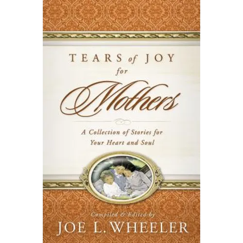 Tears of Joy for Mothers: A Collection of Stories for Your Heart and Soul