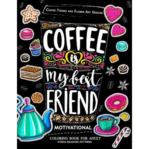 Motivation Coloring Book for Adult: Coffee is My Best Friend (Coffee, Animals and Flower design pattern)