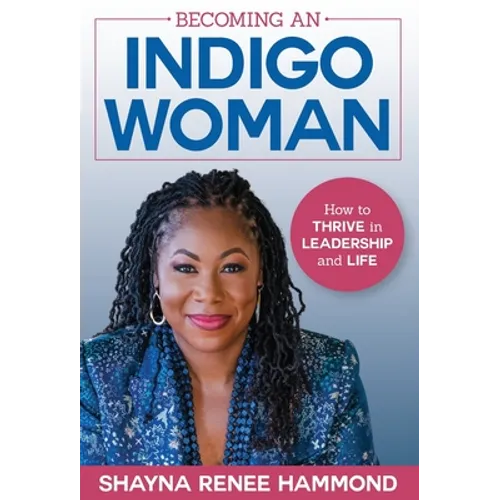 Becoming an IndigoWoman: How to Thrive in Leadership and Life