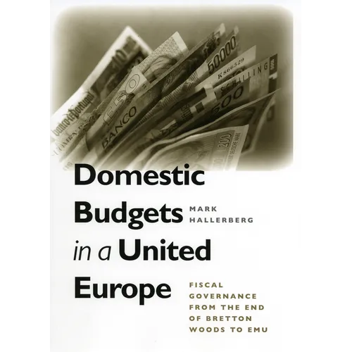 Domestic Budgets in a United Europe: Fiscal Governance from the End of Bretton Woods to Emu