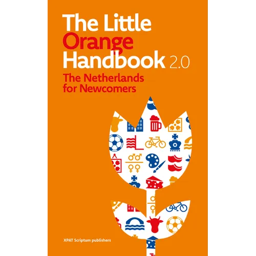 The Little Orange Handbook 2.0: The Netherlands for Newcomers