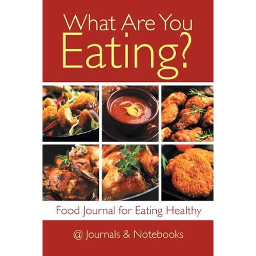 What Are You Eating? Food Journal for Eating Healthy