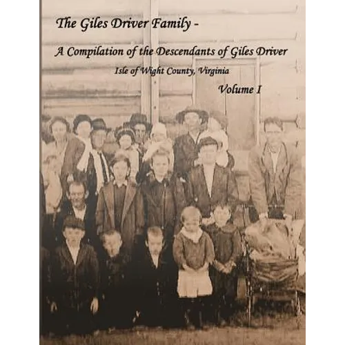 The Giles Driver Family: A Compilation of the Descendants of Giles Driver - Isle of Wight County, Virginia