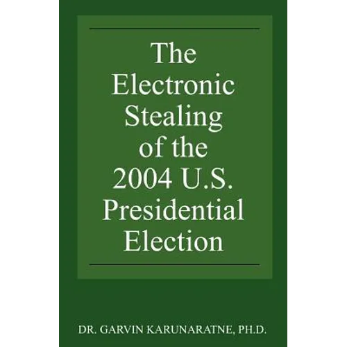 The Electronic Stealing of the 2004 U.S. Presidential Election: Democracy Hijacked Again
