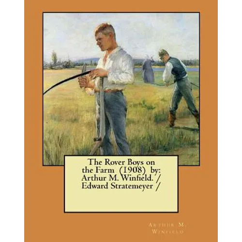 The Rover Boys on the Farm (1908) by: Arthur M. Winfield. / Edward Stratemeyer /