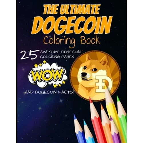 The Ultimate Dogecoin Coloring Book: A Fun Coloring Gift Book For Kids and Adults For Any Dogecoin DOGE crypto fan and cryptocurrency HODLer