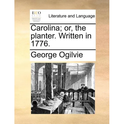Carolina; Or, the Planter. Written in 1776.