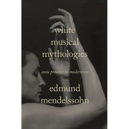 White Musical Mythologies: Sonic Presence in Modernism