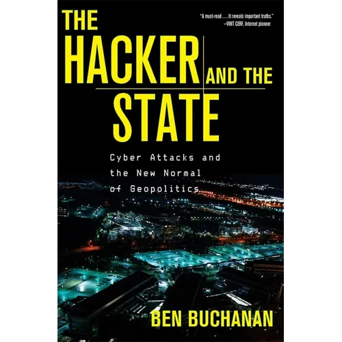 The Hacker and the State: Cyber Attacks and the New Normal of Geopolitics