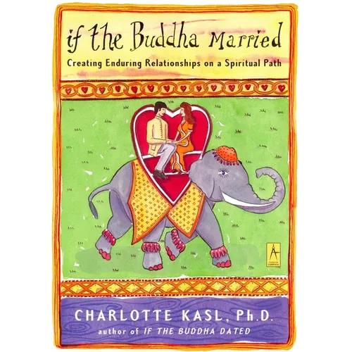 If the Buddha Married: Creating Enduring Relationships on a Spiritual Path