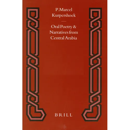 Oral Poetry and Narratives from Central Arabia, Volume 2 Story of a Desert Knight: The Legend of Slēwīḥ Al-'Aṭāwi and Other