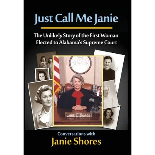 Just Call Me Janie: The Unlikely Story of the FIrst Woman Elected to Alabama's Supreme Court